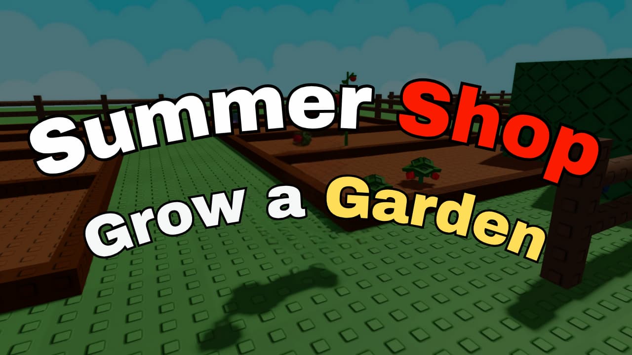 Grow a Garden Summer Shop: How To Get All Rewards