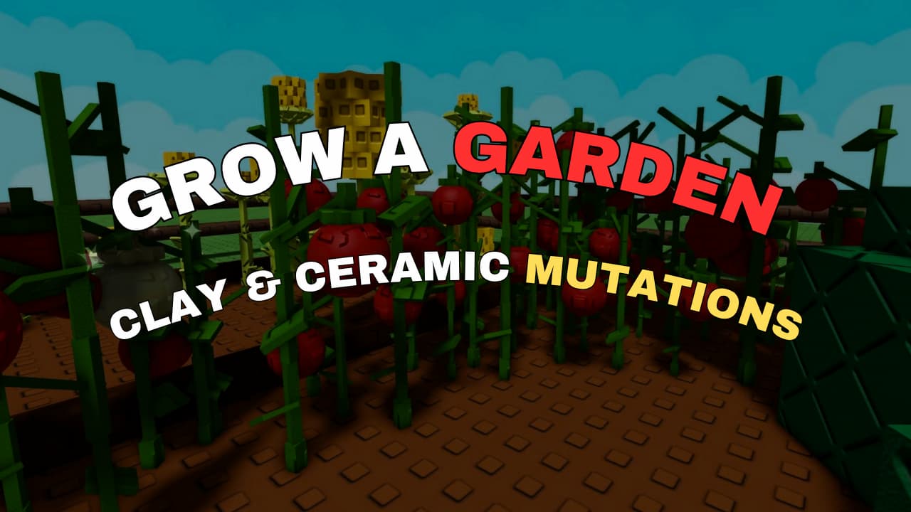 How to get Clay and Ceramic mutations in Grow a Garden